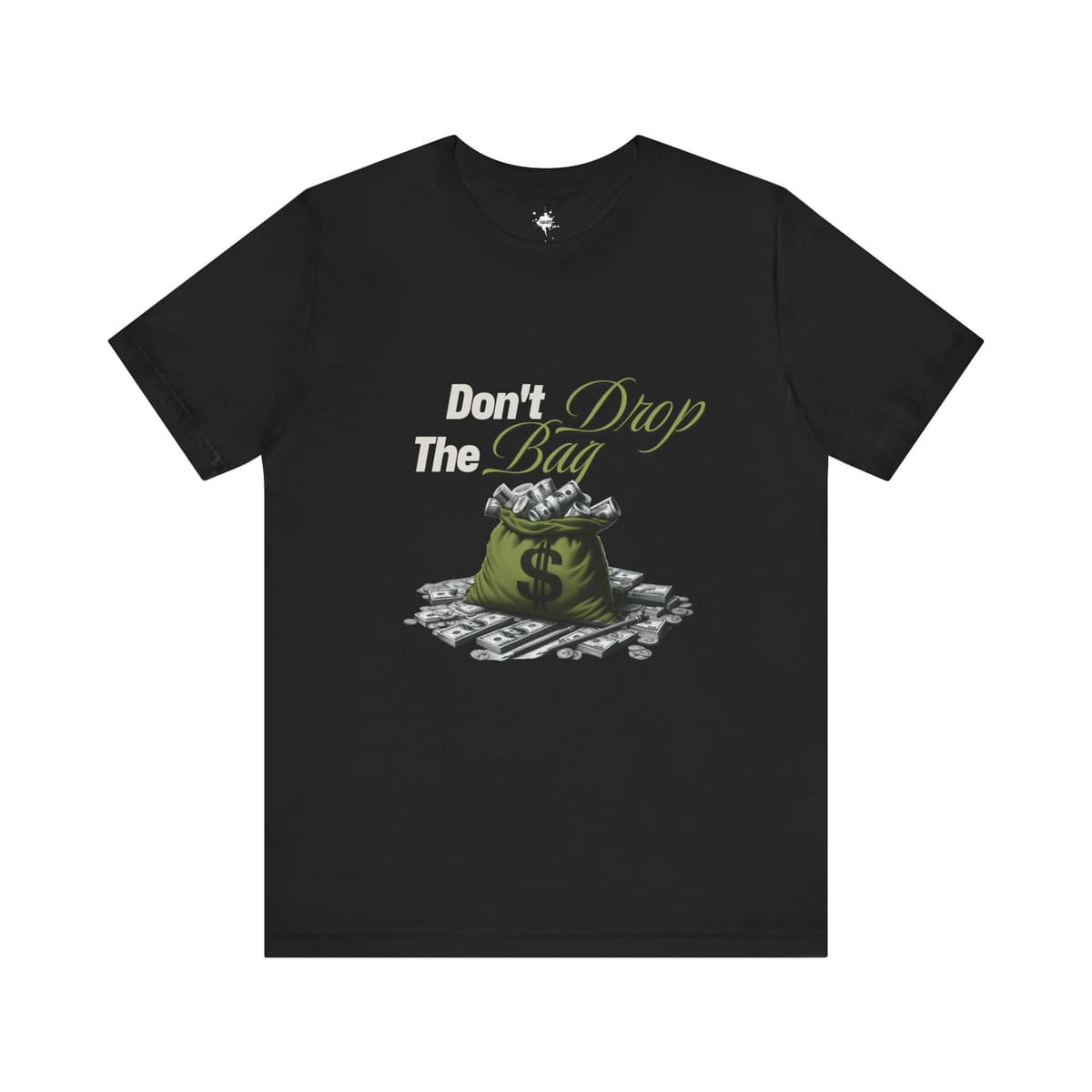 Don't Drop the Bag T-Shirt – Money Bag and Dollar Bill Design